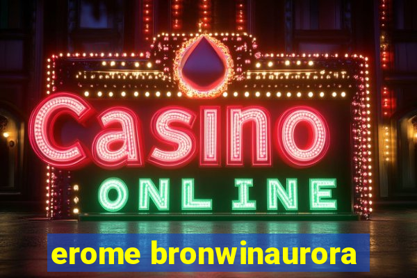 erome bronwinaurora